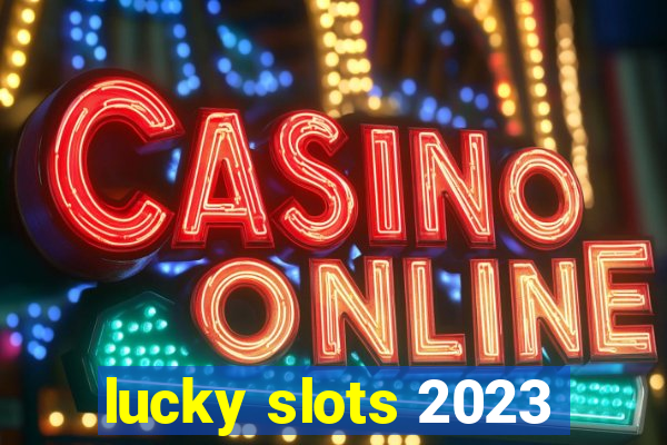 lucky slots 2023